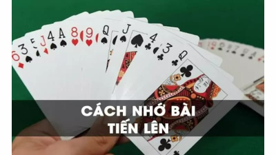 Cách nhớ bài tiến lên nhanh nhất hiệu quả tức thời