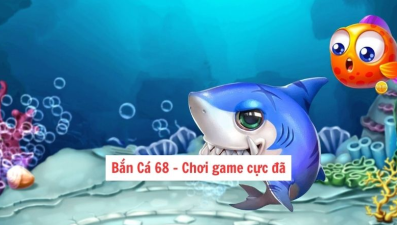 Bắn Cá 68 - Chơi game cực hấp dẫn ngay hôm nay